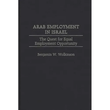 Arab Employment in Israel: The Quest for Equal Employment Opportunity