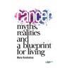 Cancer: Myths, Realities, and a Blueprint for Living