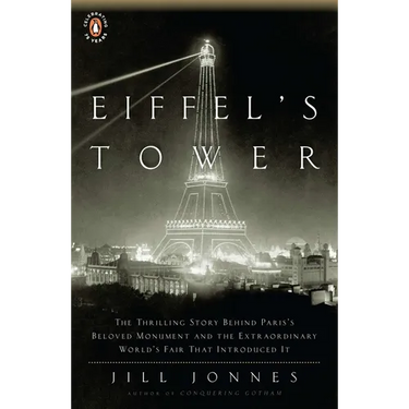 Eiffel's Tower: The Thrilling Story Behind Paris's Beloved Monument and the Extraordinary World's Fair That Introduced It