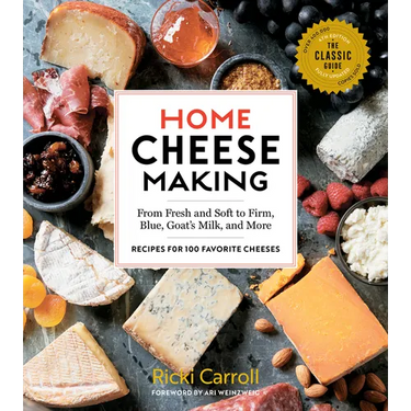 Home Cheese Making, 4th Edition: From Fresh and Soft to Firm, Blue, Goat's Milk, and More; Recipes for 100 Favorite Cheeses