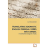 Translating Idiomatic English Phrasal Verbs Into Arabic