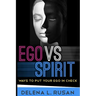 Ego Vs Spirit: Ways To Put Your Ego In Check
