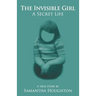 The Invisible Girl A Secret Life: A True Story