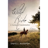 Wild Ride: A Journey of Transformation--A Memoir