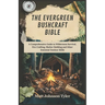 The Evergreen Bushcraft Bible: A Comprehensive Guide to Wilderness Survival, Fire Crafting, Shelter Building and Other Essential Outdoor Skills