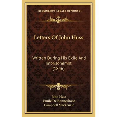 Letters Of John Huss: Written During His Exile And Imprisonemnt (1846)