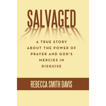 Salvaged: A True Story About the Power of Prayer and God's Mercies in Disguise