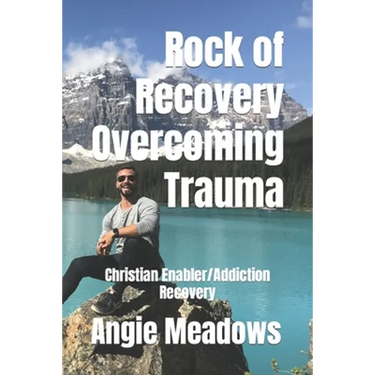 Rock of Recovery Overcoming Trauma: Christian Enabler/Addiction Recovery