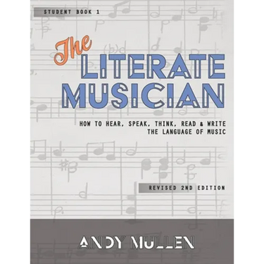 The Literate Musician: How to Hear, Speak, Think, Read and Write the Language of Music