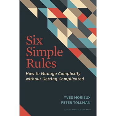 Six Simple Rules: How to Manage Complexity Without Getting Complicated