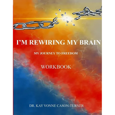 I'm Rewiring My Brain: My Journey To Freedom- Workbook