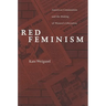 Red Feminism: American Communism and the Making of Women's Liberation (Revised)