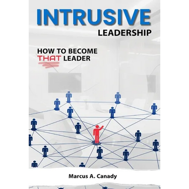 Intrusive Leadership, How to Become THAT Leader