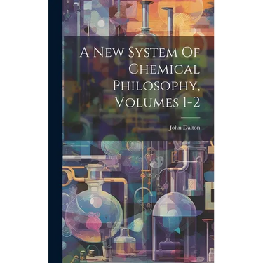 A New System Of Chemical Philosophy, Volumes 1-2