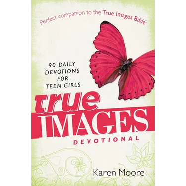 The True Images Devotional: 90 Daily Devotions for Teen Girls