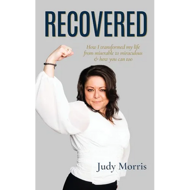 Recovered: How I transformed my life from miserable to miraculous & how you can too