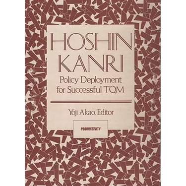 Hoshin Kanri: Policy Deployment for Successful TQM