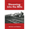 Steaming into the Blitz: More Tales of the Footplate in Wartime Britain