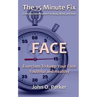 The 15 Minute Fix: FACE: Exercises To Keep Your Face Youthful and Healthy