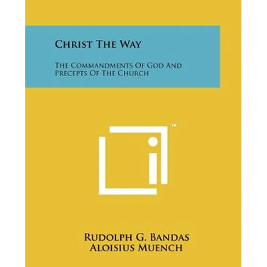Christ the Way: The Commandments of God and Precepts of the Church