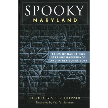 Spooky Maryland: Tales of Hauntings, Strange Happenings, and Other Local Lore
