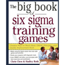 The Big Book of Six SIGMA Training Games: Proven Ways to Teach Basic Dmaic Principles and Quality Improvement Tools
