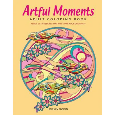 Artful Moments: Adult Coloring Book: Relax with Designs That Will Spark Your Creativity