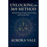 Unlocking the 369 Method: Manifesting through Numerology and Energy Flow