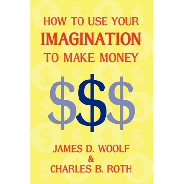 How to Use Your Imagination to Make Money (Business Classic)