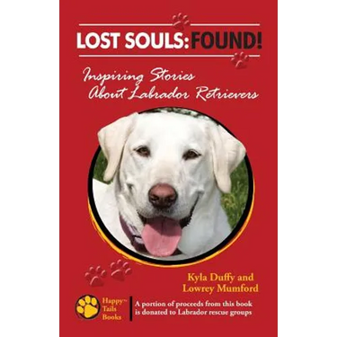 Lost Souls: FOUND! Inspiring Stories About Labrador Retrievers