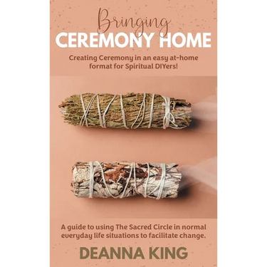 Bringing Ceremony Home: Creating Ceremony in an Easy at-Home Format for Spiritual DIYers!