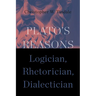Plato's Reasons: Logician, Rhetorician, Dialectician