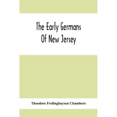 The Early Germans Of New Jersey: Their History, Churches, And Genealogies