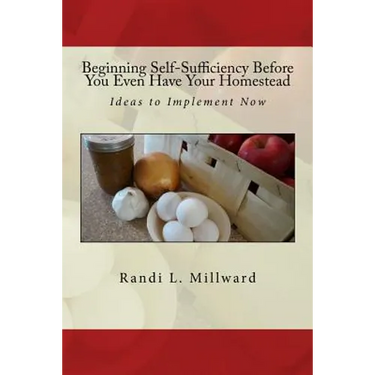 Beginning Self-Sufficiency Before You Even Have Your Homestead: Ideas to Implement Now
