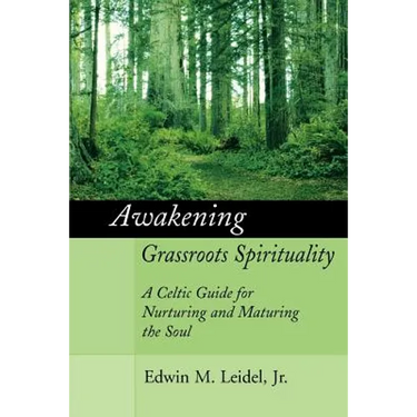 Awakening Grassroots Spirituality: A Celtic Guide for Nurturing and Maturing the Soul