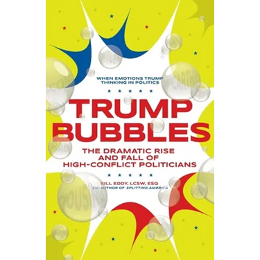 Trump Bubbles: The Dramatic Rise and Fall of High-Conflict Politicians