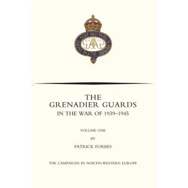 GRENADIER GUARDS IN THE WAR OF 1939-1945 Volume One