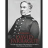 Admiral David Farragut: The Life and Legacy of the American Civil War's Most Famous Naval Officer