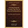 Gaining Financial Security, The Way To Financial Independence: The Seven Keys To Success