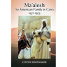 Ma'alesh: An American Family in Cairo 1971-1975