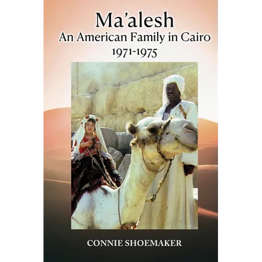 Ma'alesh: An American Family in Cairo 1971-1975
