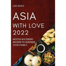 Asia with Love 2022: Mouth-Watering Recipes to Surprise Your Family