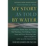My Story as Told by Water: Confessions, Druidic Rants, Reflections, Bird-Watchings, Fish-Stalkings, Visions, Songs and Prayers Refracting Light, from