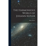 The Harmonious World of Johann Kepler