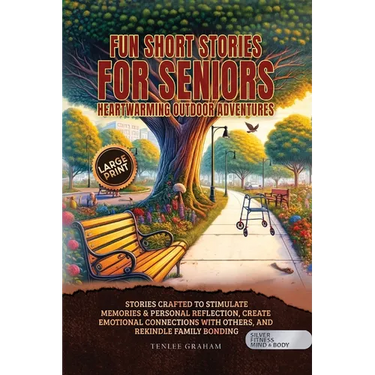 Fun Short Stories for Seniors: Stories Crafted to Stimulate Memories & Personal Reflection, Create Emotional Connections With Others, and Rekindle Fam
