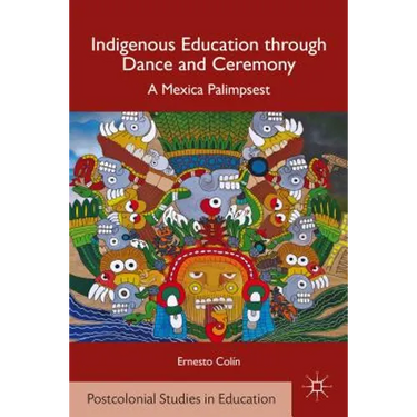 Indigenous Education Through Dance and Ceremony: A Mexica Palimpsest