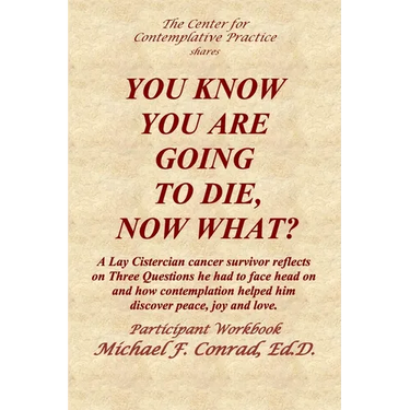 You Know You Are Going to Die, Now What?: A Lay Cistercian cancer survivor reflects on Three Questions he had to face and how contemplation helped him