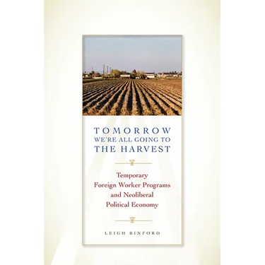 Tomorrow We're All Going to the Harvest: Temporary Foreign Worker Programs and Neoliberal Political Economy