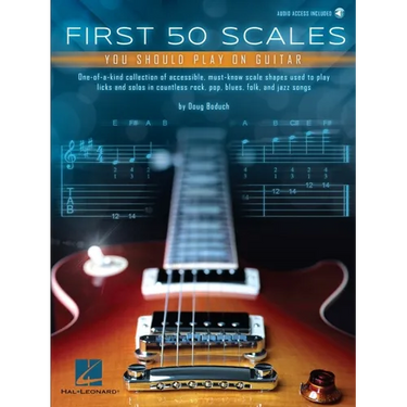 First 50 Scales You Should Play on Guitar - Must-Know Scale Shapes Used to Play Licks & Solos in Rock, Pop, Blues, Folk, and Jazz Songs - By Doug Bodu