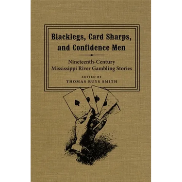 Blacklegs, Card Sharps, and Confidence Men: Nineteenth-Century Mississippi River Gambling Stories